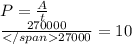 P=\frac{A}{t}\\\frac{270000}{27000}=10