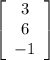 \left[\begin{array}{ccc}3\\6\\-1\end{array}\right]