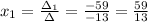 x_1= \frac{\Delta_1}{\Delta}= \frac{-59}{-13}= \frac{59}{13}