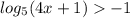 log_5(4x+1)-1