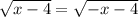 \sqrt{x-4}=\sqrt{-x-4}\\&#10;