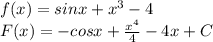 f(x)=sinx+x^{3}-4 \\ &#10;F(x)=-cosx+ \frac{x^{4}}{4} -4x+C