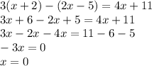 3(x+2)-(2x-5)=4x+11 \\ 3x+6-2x+5=4x+11\\3x-2x-4x=11-6-5\\-3x=0\\x=0