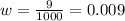 w = \frac{9}{1000} = 0.009