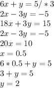 6x+y=5/*3 \\ 2x-3y=-5 \\ 18x+3y=15 \\ 2x-3y=-5 \\ 20x=10 \\ x=0.5 \\ 6*0.5+y=5 \\ 3+y=5 \\ y=2