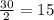 \frac{30}{2}=15