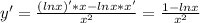 y' = \frac{(lnx)'*x-lnx*x'}{x^{2} } = \frac{1-lnx}{ x^{2} }