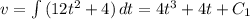 v= \int\limits {(12t^2+4)} \, dt=4t^3+4t+C_1