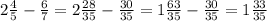 2 \frac{4}{5} - \frac{6}{7} =2 \frac{28}{35} - \frac{30}{35} =1 \frac{63}{35} - \frac{30}{35} =1 \frac{33}{35}