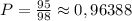 P=\frac{95}{98}\approx 0,96388