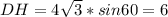 DH=4\sqrt{3}*sin60=6