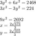 3y^2+6x^2=2468\\&#10;3x^2-3y^2=224\\\\&#10;9x^2=2692\\&#10; x=\frac{2\sqrt{673}}{3}\\&#10; y=\frac{2\sqrt{505}}{3}