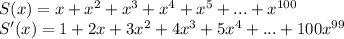 S(x)=x+x^2+x^3+x^4+x^5+...+x^{100}\\&#10;S'(x)=1+2x+3x^2+4x^3+5x^4+...+100x^{99}\\