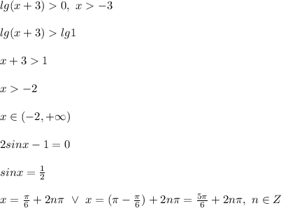 \\lg(x+3)0, \ x-3&#10;\\&#10;\\lg(x+3)lg1&#10;\\&#10;\\x+31&#10;\\&#10;\\x-2&#10;\\&#10;\\x\in(-2,+\infty)&#10;\\&#10;\\2sinx-1=0&#10;\\&#10;\\sinx=\frac12&#10;\\&#10;\\x=\frac\pi6+2n\pi \ \vee \ x=(\pi-\frac\pi6)+2n\pi=\frac{5\pi}{6}+2n\pi, \ n\in Z