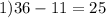 1)36-11=25