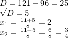 D=121-96=25 \\ \sqrt{D} =5 \\ x_{1} = \frac{11+5}{8} =2 \\ x_{2} = \frac{11-5}{8} = \frac{6}{8} = \frac{3}{4}