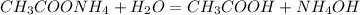 CH_{3}COONH_{4} + H_{2}O = CH_{3}COOH + NH_{4}OH