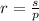 r= \frac{s}{p}