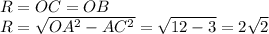 R=OC=OB\\&#10;R= \sqrt{OA^2-AC^2} = \sqrt{12-3} =2 \sqrt{2}