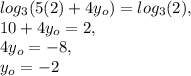 log _{3} (5(2)+4y _{o} )=log _{3} (2} ), \\ 10 +4y _{o} =2 , \\ 4y _{o} =-8, \\ y _{o} =-2