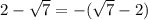 2-\sqrt7 = -(\sqrt7 - 2)