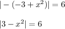 |-(-3+x^2)|=6\\\\|3-x^2|=6