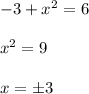 -3+x^2=6\\\\x^2=9\\\\x=\pm3