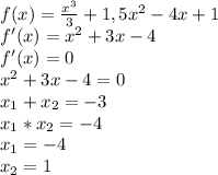 f(x)= \frac{x^3}{3} +1,5x^2-4x+1\\&#10;f'(x)=x^2+3x-4\\&#10;f'(x)=0\\&#10;x^2+3x-4=0\\&#10;x_1+x_2=-3\\&#10;x_1*x_2=-4\\&#10;x_1=-4\\&#10;x_2=1\\