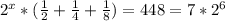 2^{x}*( \frac{1}{2} }+ \frac{1}{4} + \frac{1}{8} )=448=7*2^{6}