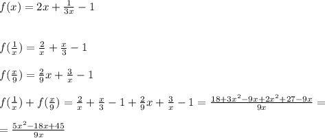 f(x)=2x+ \frac{1}{3x}-1 \\ \\ \\ f( \frac{1}{x} )= \frac{2}{x} + \frac{x}{3} -1 \\ \\ f( \frac{x}{9})= \frac{2}{9}x+ \frac{3}{x} -1 \\ \\ f( \frac{1}{x} )+f( \frac{x}{9} )= \frac{2}{x} + \frac{x}{3} -1+ \frac{2}{9} x+ \frac{3}{x} -1= \frac{18+3x^2-9x+2x^2+27-9x}{9x} = \\ \\ = \frac{5x^2-18x+45}{9x}