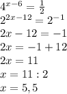 4^{x-6}= \frac{1}{2} \\ &#10;2^{2x-12}=2^{-1} \\ &#10;2x-12=-1 \\ &#10;2x=-1+12 \\ &#10;2x=11 \\ &#10;x=11:2 \\ &#10;x=5,5 \\