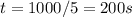 t=1000/5=200s
