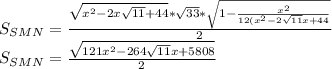 S_{SMN}=\frac{\sqrt{x^2-2x\sqrt{11}+44}*\sqrt{33}*\sqrt{1-\frac{x^2}{12(x^2-2\sqrt{11}x+44}} }{2}\\&#10; S_{SMN}=\frac{\sqrt{121x^2-264\sqrt{11}x+5808}}{2}