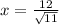 x=\frac{12}{\sqrt{11}}