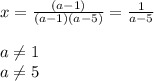 x= \frac{(a-1)}{(a-1)(a-5)} = \frac{1}{a-5} \\ \\ a \neq 1 \\ a \neq 5