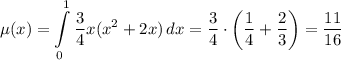 \displaystyle\mu(x)=\int\limits_0^1\frac34x(x^2+2x)\,dx=\frac34\cdot\left(\frac14+\frac23\right)=\frac{11}{16}