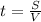 t= \frac{S}{V}