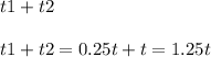 t1+t2 \\ \\ t1+t2=0.25t+t=1.25t