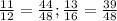 \frac{11}{12}= \frac{44}{48} ; \frac{13}{16} = \frac{39}{48} \\