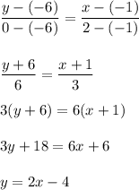 \dfrac{y-(-6)}{0-(-6)} = \dfrac{x-(-1)}{2-(-1)} \\\\\\ \dfrac{y+6}{6} = \dfrac{x+1}{3} \\\\3(y+6)=6(x+1)\\\\3y+18=6x+6\\\\y=2x-4