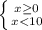 \left \{ {{x \geq 0} \atop {x<10}} \right.