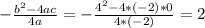 - \frac{ b^{2} - 4ac }{4a} = - \frac{ 4^{2} - 4*(-2)* 0 }{4*(-2)} = 2