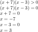 (x+7)(x-3)0 \\ (x+7)(x-3)=0 \\ x+7=0 \\ x=-7 \\ x-3=0 \\ x=3