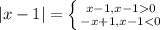 |x-1|= \left \{ {{x-1, x-10} \atop {-x+1, x-1<0}} \right.