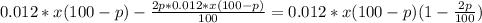 0.012*x(100-p)- \frac{2p*0.012*x(100-p)}{100} =0.012*x(100-p)(1- \frac{2p}{100})