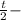 \frac{t}{2} -