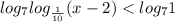 log _{7} log _{ \frac{1}{10} }(x-2)< log_{7}1