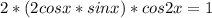 2*(2cosx*sinx)*cos2x=1