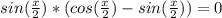 sin(\frac{x}{2})*(cos(\frac{x}{2})-sin(\frac{x}{2}))=0