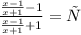 \frac{ \frac{x-1}{x+1}-1 }{ \frac{x-1}{x+1}+1 }=х